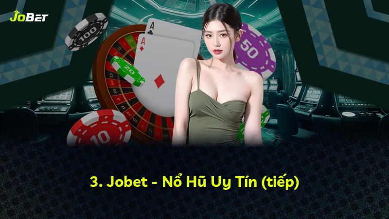 3. Jobet - Nổ Hũ Uy Tín (tiếp)