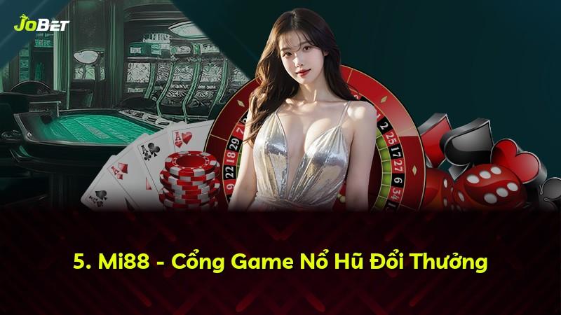 5. Mi88 - Cổng Game Nổ Hũ Đổi Thưởng