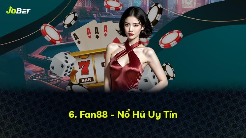 6. Fan88 - Nổ Hủ Uy Tín