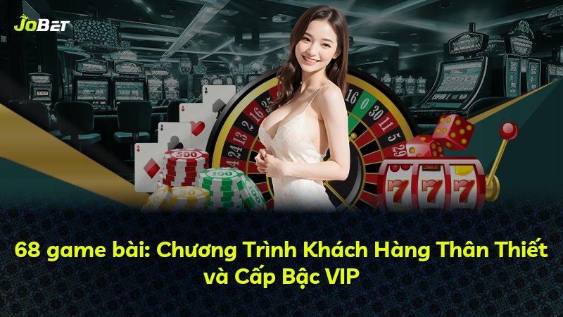 68 game bài: Chương Trình Khách Hàng Thân Thiết và Cấp Bậc VIP