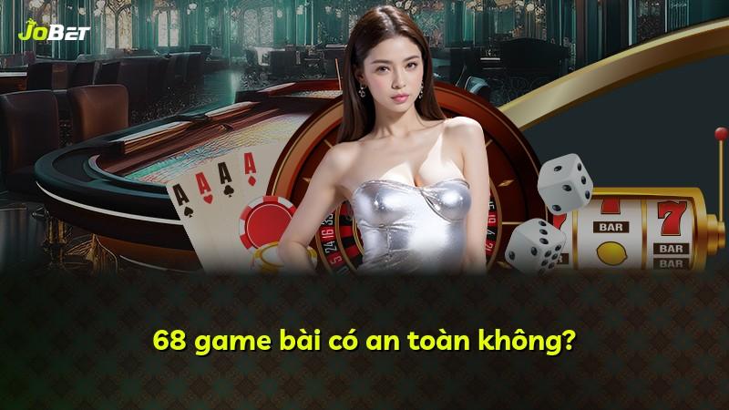 68 game bài có an toàn không?