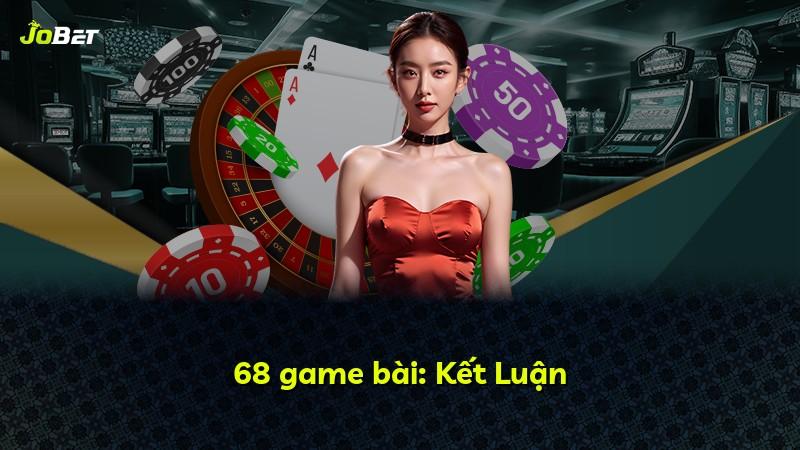 68 game bài: Kết Luận