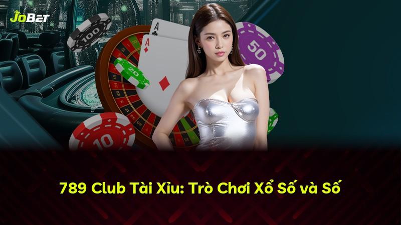 789 Club Tài Xỉu: Trò Chơi Xổ Số và Số