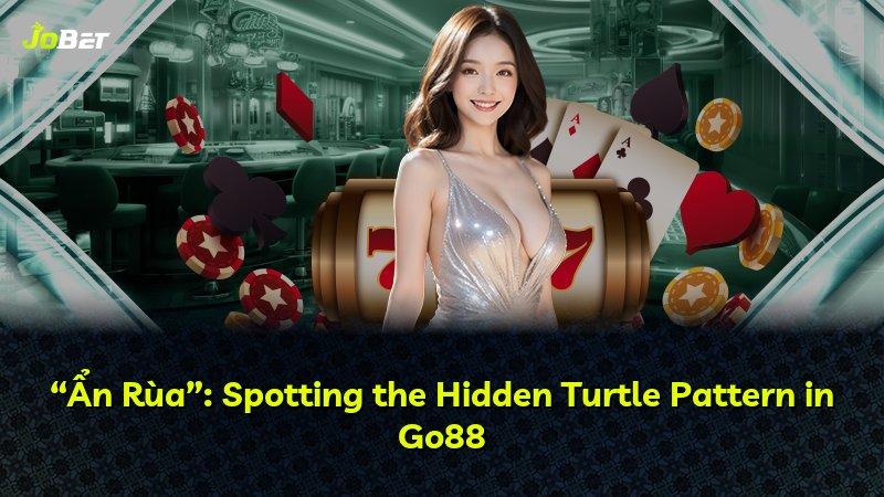 “Ẩn Rùa”: Spotting the Hidden Turtle Pattern in Go88