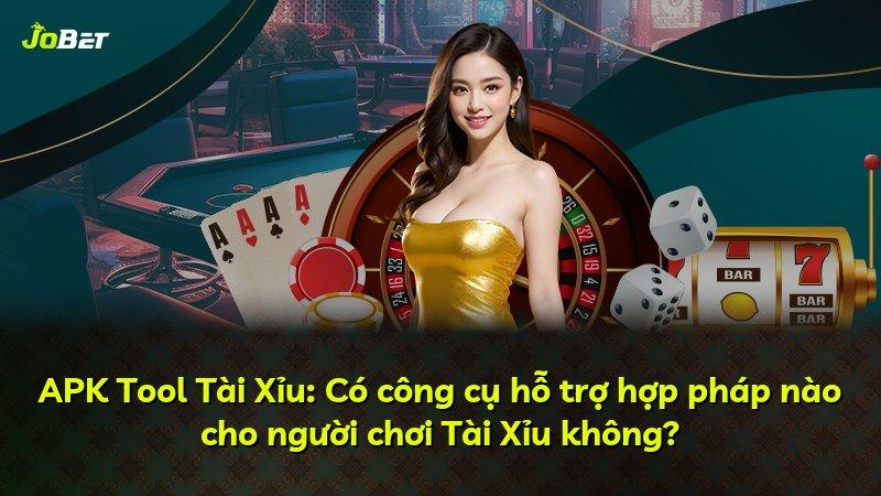 APK Tool Tài Xỉu: Có công cụ hỗ trợ hợp pháp nào cho người chơi Tài Xỉu không?