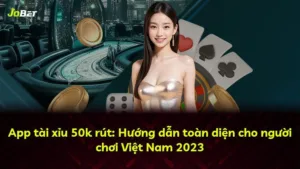 App tài xỉu 50k rút: Hướng dẫn toàn diện cho người chơi Việt Nam 2025