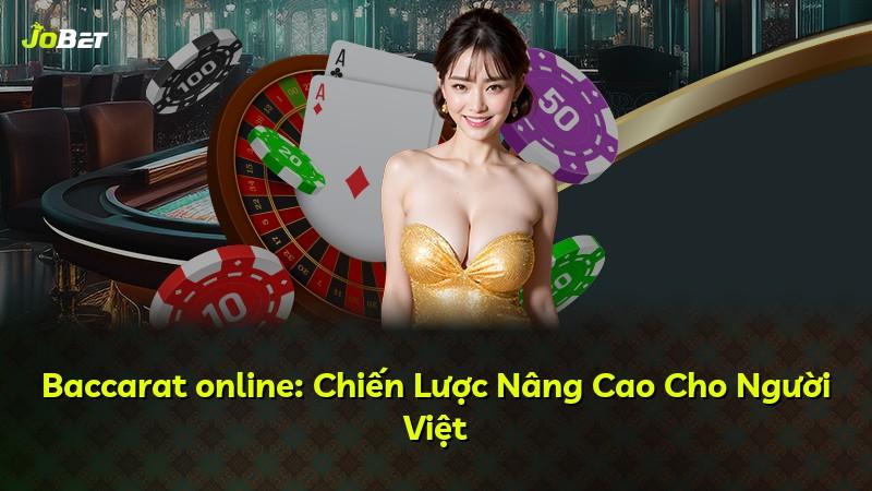 Baccarat online: Chiến Lược Nâng Cao Cho Người Việt