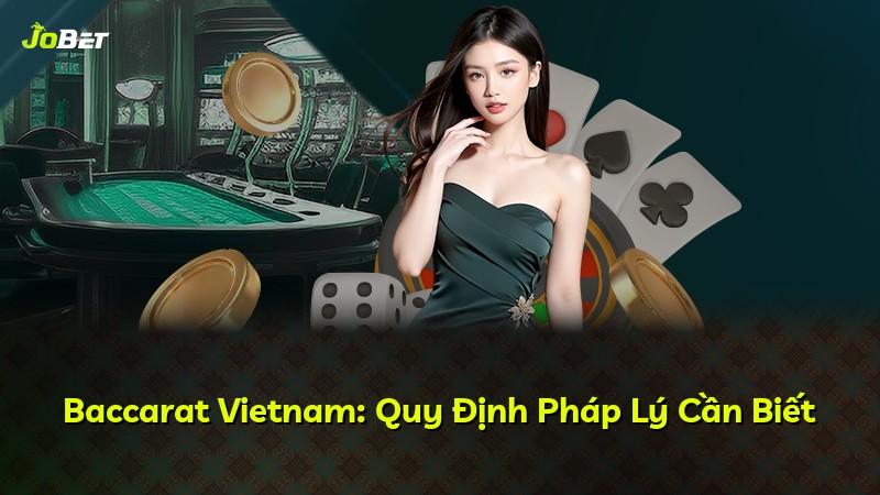 Baccarat Vietnam: Quy Định Pháp Lý Cần Biết