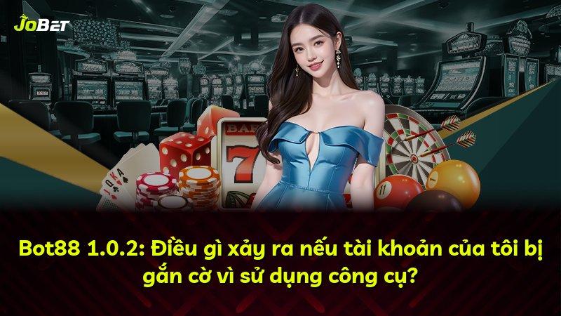 Bot88 1.0.2: Điều gì xảy ra nếu tài khoản của tôi bị gắn cờ vì sử dụng công cụ?