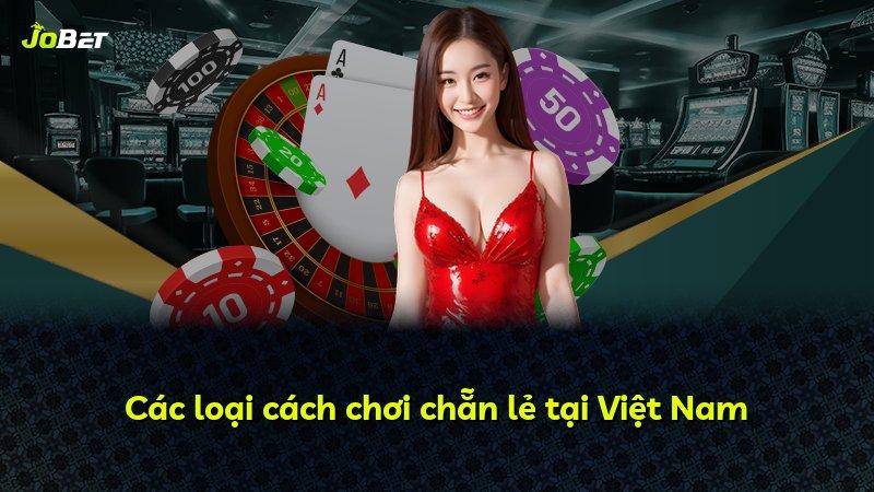 Các loại cách chơi chẵn lẻ tại Việt Nam