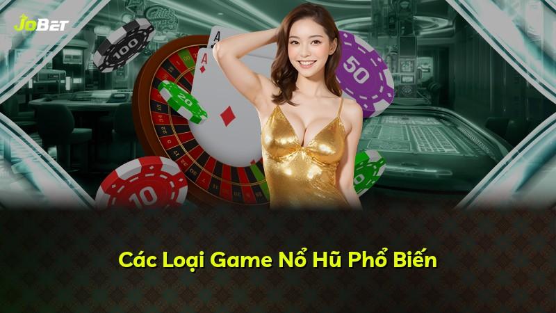 Các Loại Game Nổ Hũ Phổ Biến