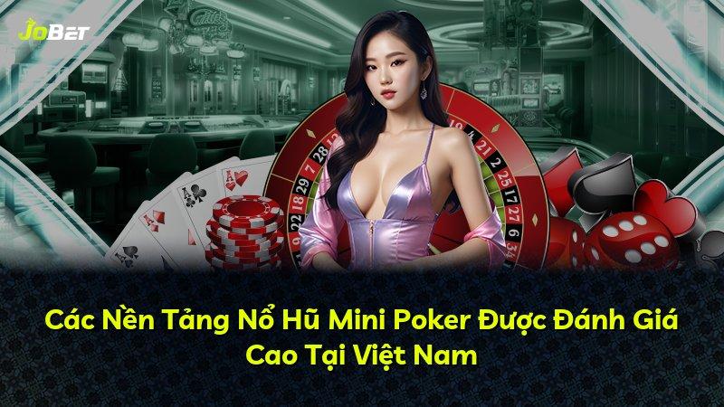 Các Nền Tảng Nổ Hũ Mini Poker Được Đánh Giá Cao Tại Việt Nam