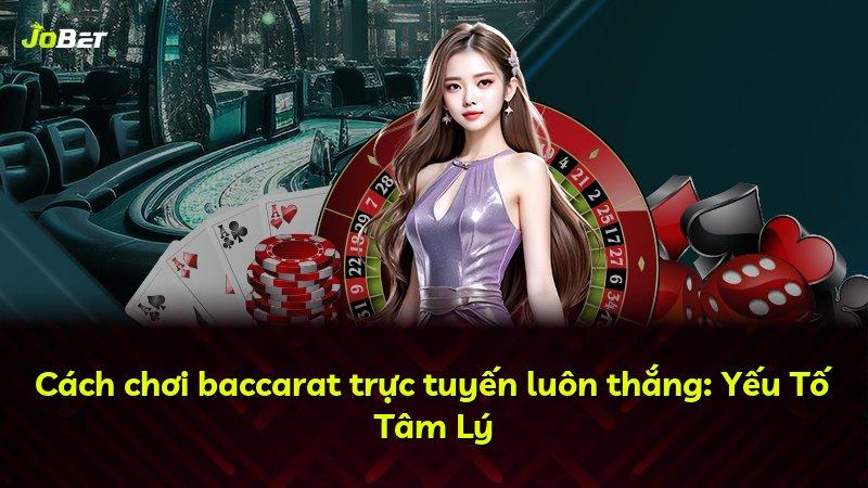 Cách chơi baccarat trực tuyến luôn thắng: Yếu Tố Tâm Lý