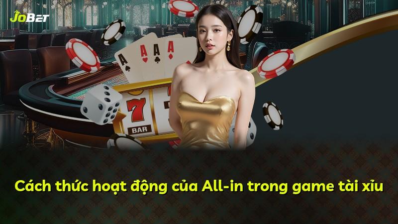 Cách thức hoạt động của All-in trong game tài xỉu