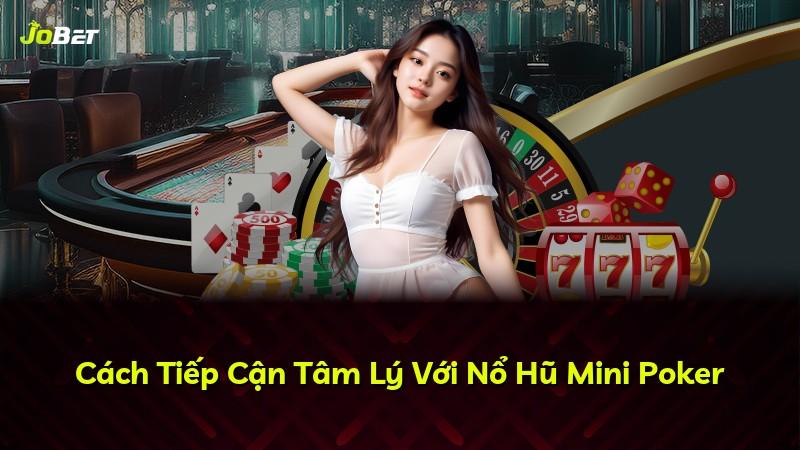 Cách Tiếp Cận Tâm Lý Với Nổ Hũ Mini Poker