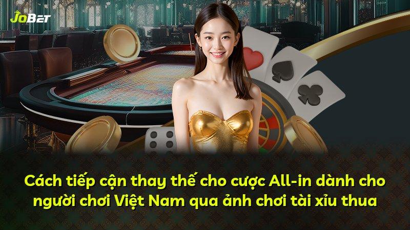 Cách tiếp cận thay thế cho cược All-in dành cho người chơi Việt Nam qua ảnh chơi tài xỉu thua