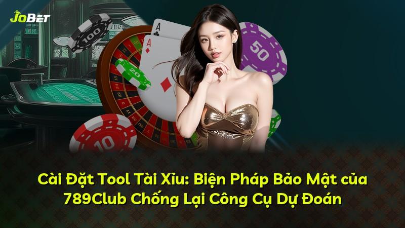 Cài Đặt Tool Tài Xỉu: Biện Pháp Bảo Mật của 789Club Chống Lại Công Cụ Dự Đoán