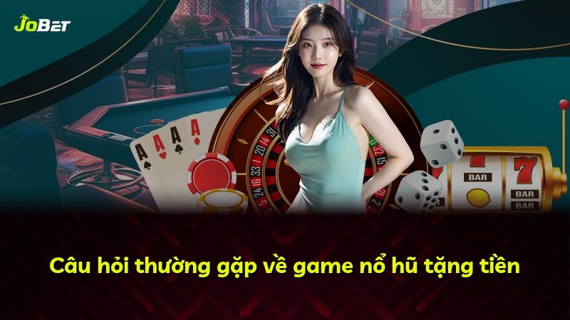Câu hỏi thường gặp về game nổ hũ tặng tiền