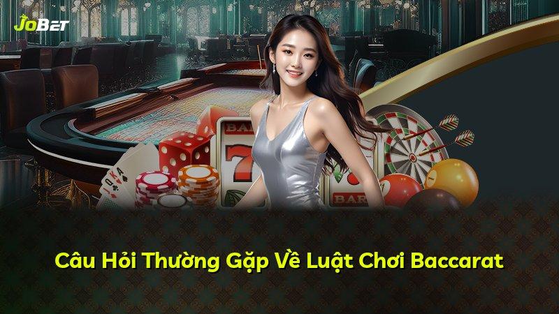 Câu Hỏi Thường Gặp Về Luật Chơi Baccarat
