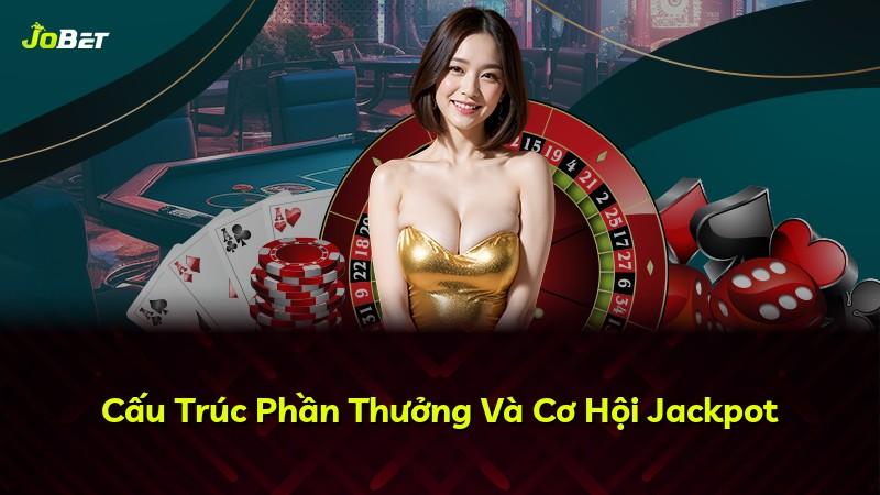 Cấu Trúc Phần Thưởng Và Cơ Hội Jackpot