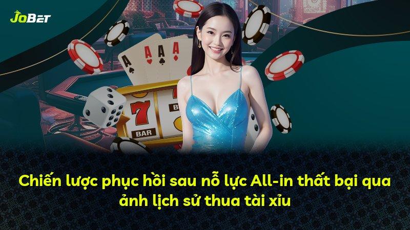 Chiến lược phục hồi sau nỗ lực All-in thất bại qua ảnh lịch sử thua tài xỉu