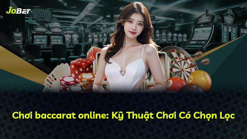 Chơi baccarat online: Kỹ Thuật Chơi Có Chọn Lọc