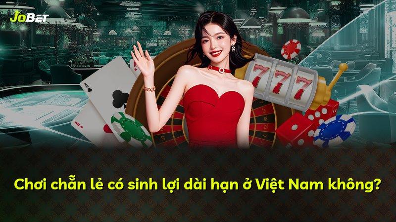 Chơi chẵn lẻ có sinh lợi dài hạn ở Việt Nam không?