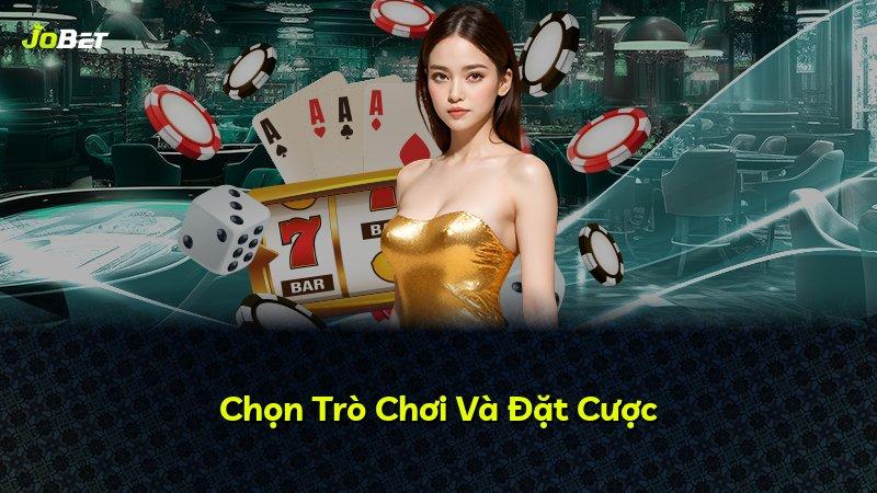 Chọn Trò Chơi Và Đặt Cược