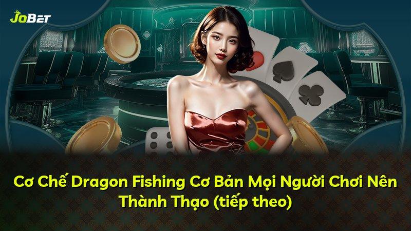 Cơ Chế Dragon Fishing Cơ Bản Mọi Người Chơi Nên Thành Thạo (tiếp theo)