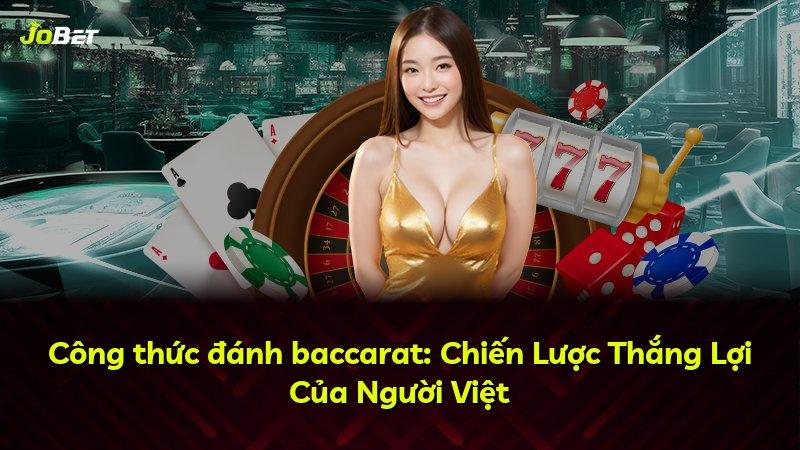 Công thức đánh baccarat: Chiến Lược Thắng Lợi Của Người Việt