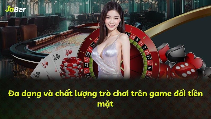 Đa dạng và chất lượng trò chơi trên game đổi tiền mặt