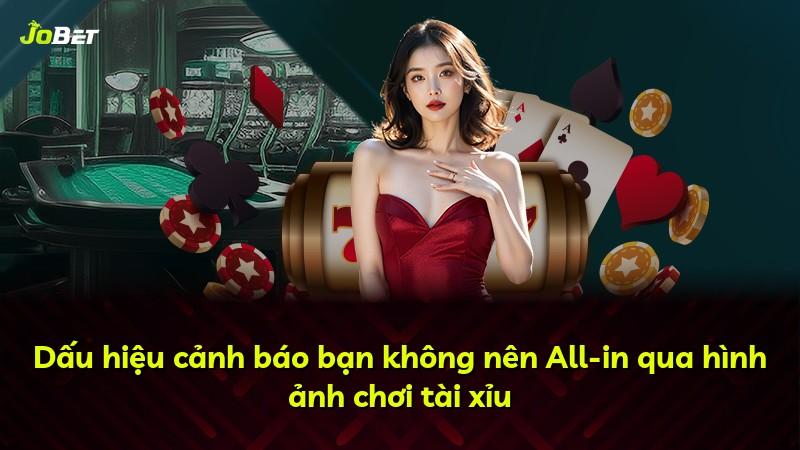 Dấu hiệu cảnh báo bạn không nên All-in qua hình ảnh chơi tài xỉu