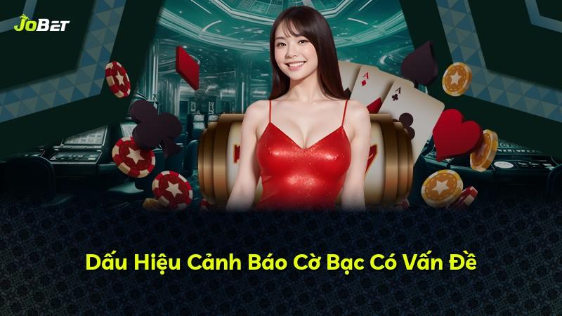 Dấu Hiệu Cảnh Báo Cờ Bạc Có Vấn Đề