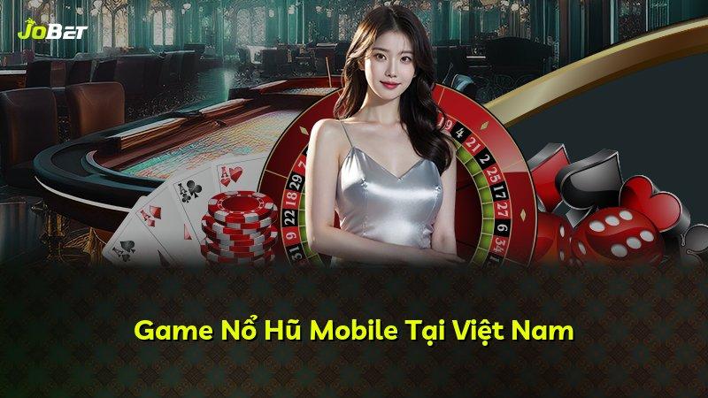 Game Nổ Hũ Mobile Tại Việt Nam