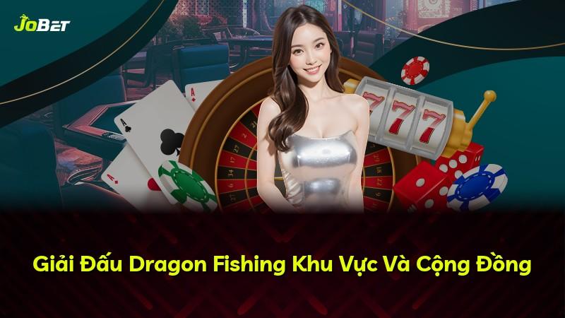 Giải Đấu Dragon Fishing Khu Vực Và Cộng Đồng