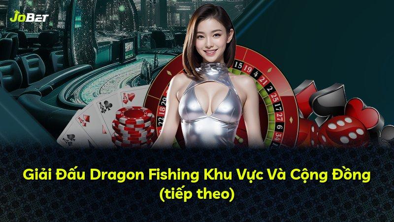 Giải Đấu Dragon Fishing Khu Vực Và Cộng Đồng (tiếp theo)