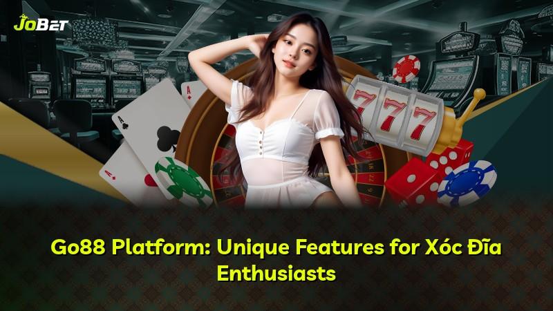 Go88 Platform: Unique Features for Xóc Đĩa Enthusiasts