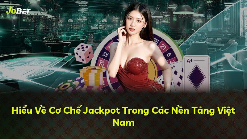Hiểu Về Cơ Chế Jackpot Trong Các Nền Tảng Việt Nam