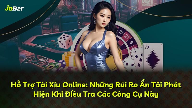 Hỗ Trợ Tài Xỉu Online: Những Rủi Ro Ẩn Tôi Phát Hiện Khi Điều Tra Các Công Cụ Này