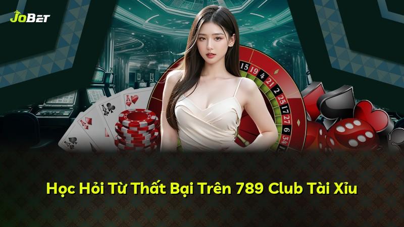 Học Hỏi Từ Thất Bại Trên 789 Club Tài Xỉu