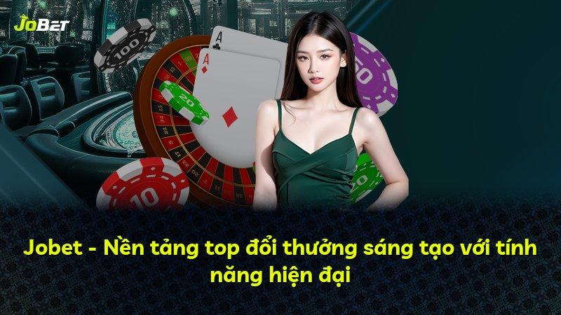 Jobet - Nền tảng top đổi thưởng sáng tạo với tính năng hiện đại