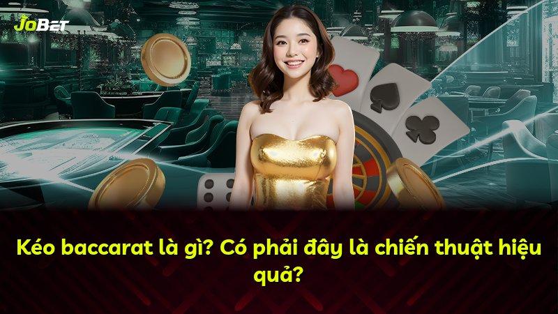 Kéo baccarat là gì? Có phải đây là chiến thuật hiệu quả?
