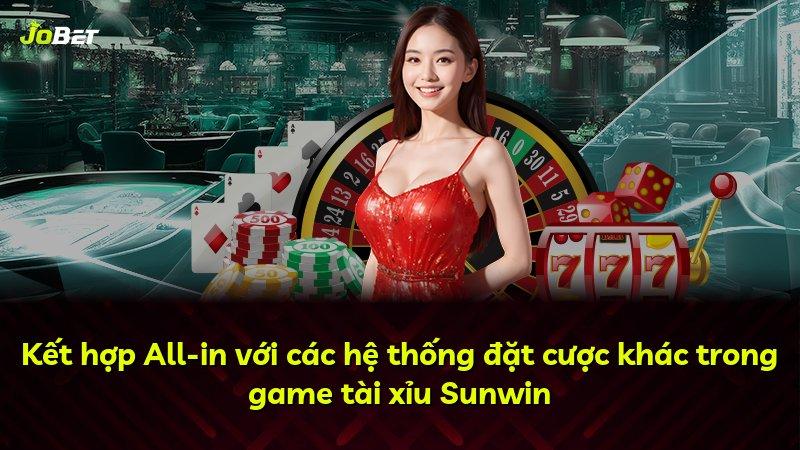 Kết hợp All-in với các hệ thống đặt cược khác trong game tài xỉu Sunwin