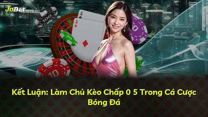 Kết Luận: Làm Chủ Kèo Chấp 0 5 Trong Cá Cược Bóng Đá