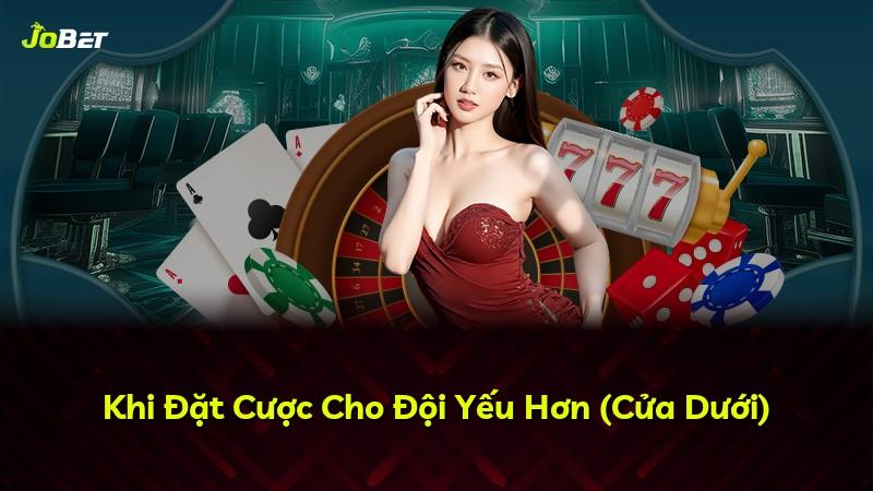 Khi Đặt Cược Cho Đội Yếu Hơn (Cửa Dưới)