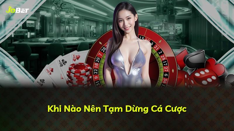 Khi Nào Nên Tạm Dừng Cá Cược