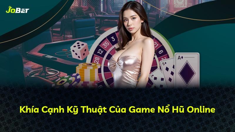Khía Cạnh Kỹ Thuật Của Game Nổ Hũ Online