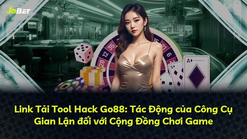 Link Tải Tool Hack Go88: Tác Động của Công Cụ Gian Lận đối với Cộng Đồng Chơi Game