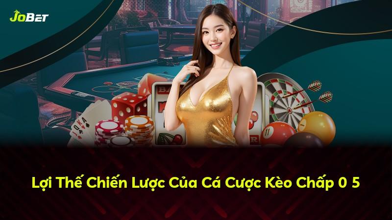Lợi Thế Chiến Lược Của Cá Cược Kèo Chấp 0 5