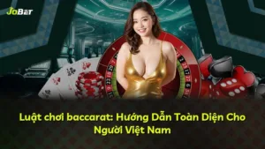 Luật chơi baccarat: Hướng Dẫn Toàn Diện Cho Người Việt Nam